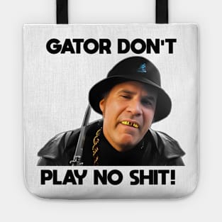 Gator Don't Play No Shit! Tote