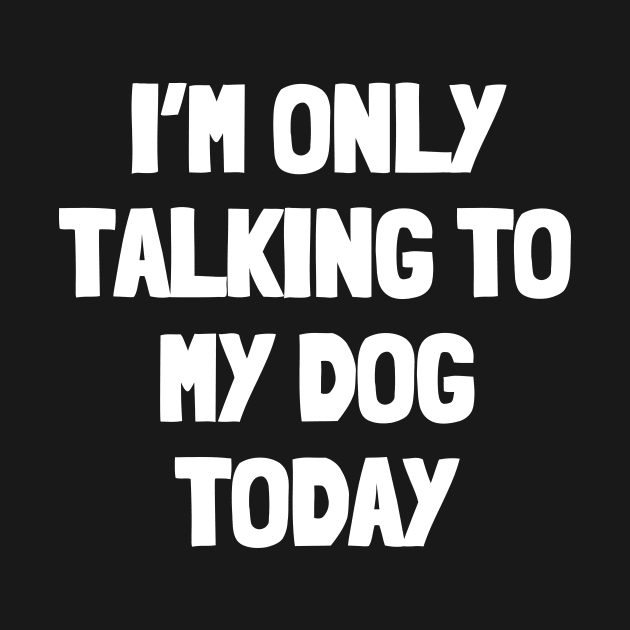 I'm only talking to my dog today by White Words