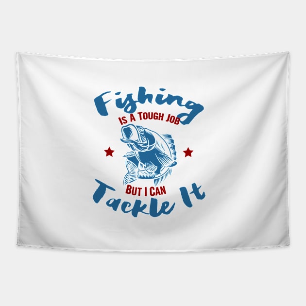 Fishing is a tough job but i can tackle it, fishing gift Tapestry by Myteeshirts