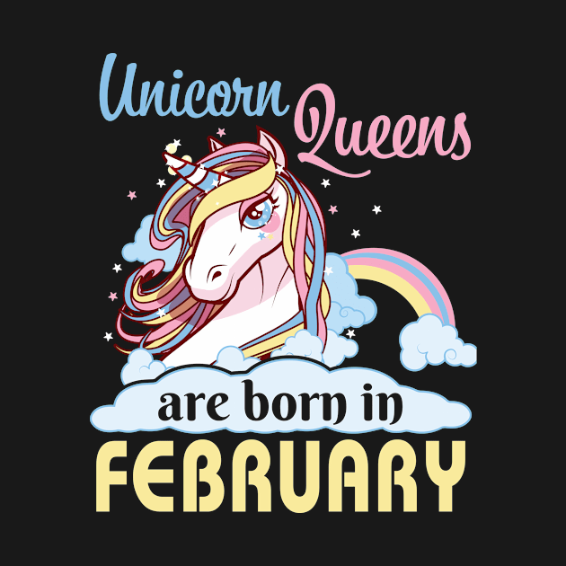 Unicorns Queens Are Born In February Happy Birthday To Me Mom Nana Aunt Sister Daughter Wife Niece by joandraelliot