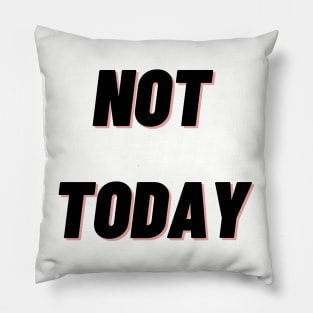 Not today Pillow