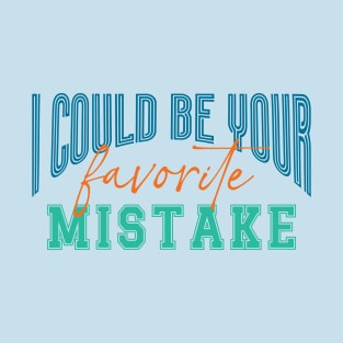 Retro Funny Saying I Could Be Your Favorite Mistake T-Shirt