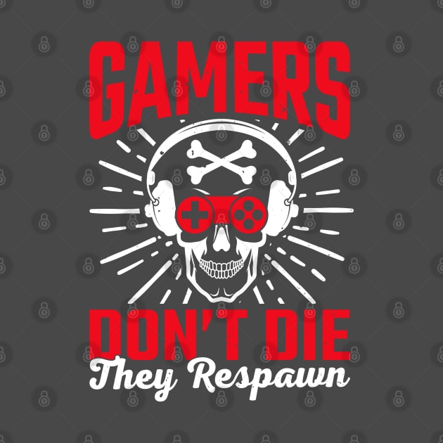 Gamers Dont Die They  Respawn by Kingdom Arts and Designs