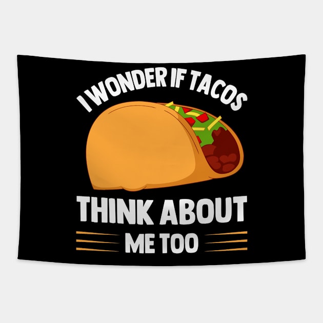 I Wonder If Tacos Think About Me Too  for Taco Lovers Tapestry by rhazi mode plagget