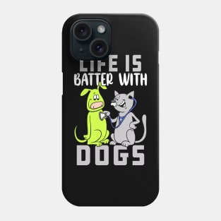 Life Is Batter With Dogs Funny Gift Idea For Dogs Owners Phone Case