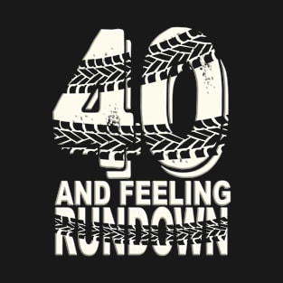 40 and Feeling Run Down - 40th Birthday T-Shirt