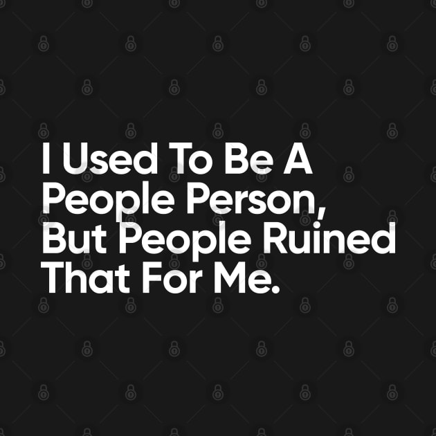 I Used To Be A People Person. But People Ruined That For Me - Introvert by EverGreene