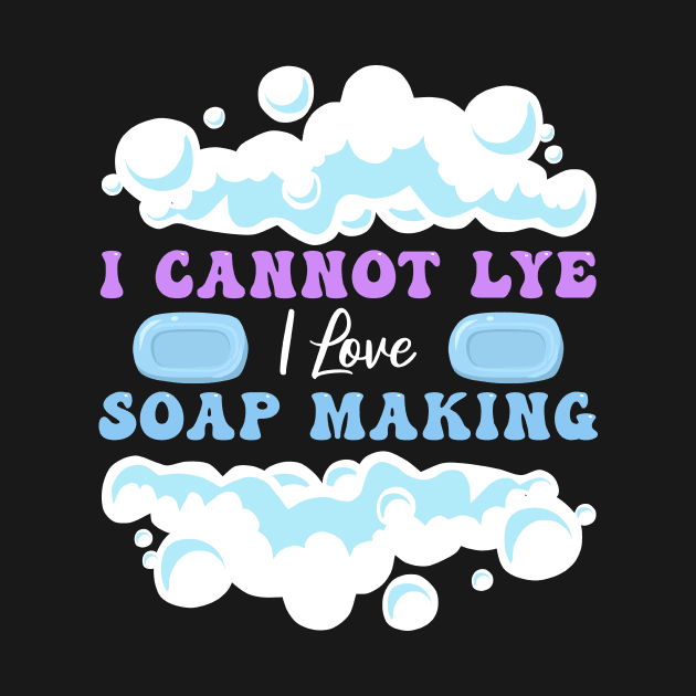 I Cannot Lye Soap Making Soap Maker by TheBestHumorApparel