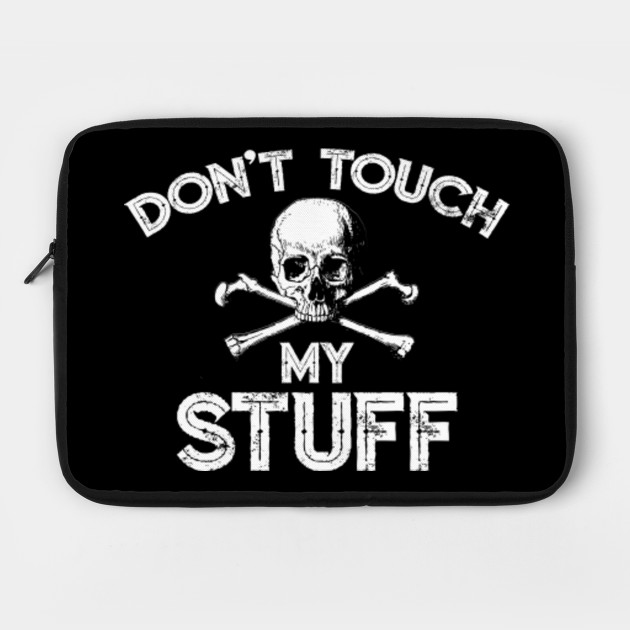 Don T Touch My Stuff Skull And Crossbones Dont Touch Laptop Case Teepublic Tons of awesome don't touch my laptop wallpapers to download for free. don t touch my stuff skull and crossbones by gorillamerch