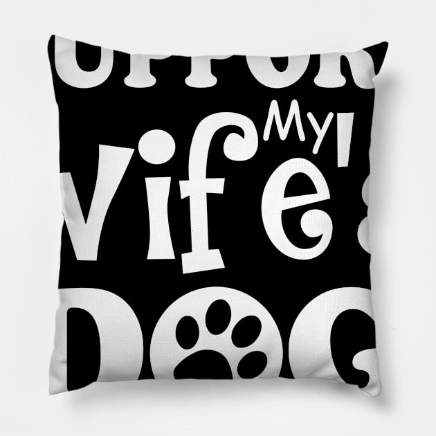 I Work To Support My Wife's Dog Addiction Pillow by ValentinkapngTee