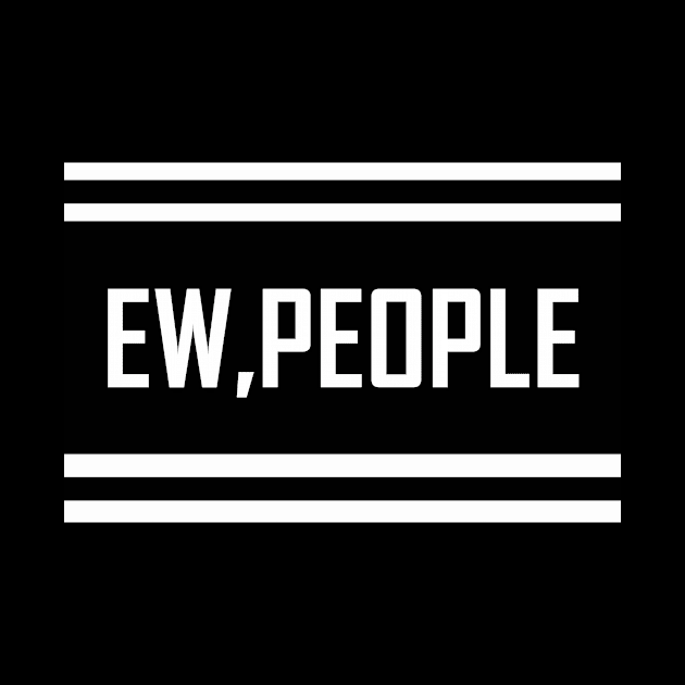 ew people shirt, love people, gift idea by Hercules t shirt shop