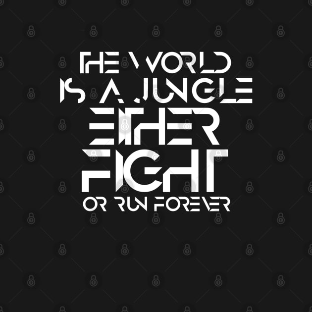 The world is a jungle either fight or run forever by SAN ART STUDIO 