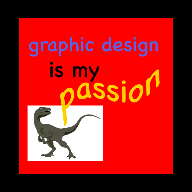 Graphic Design is my Passion by LovableDuck