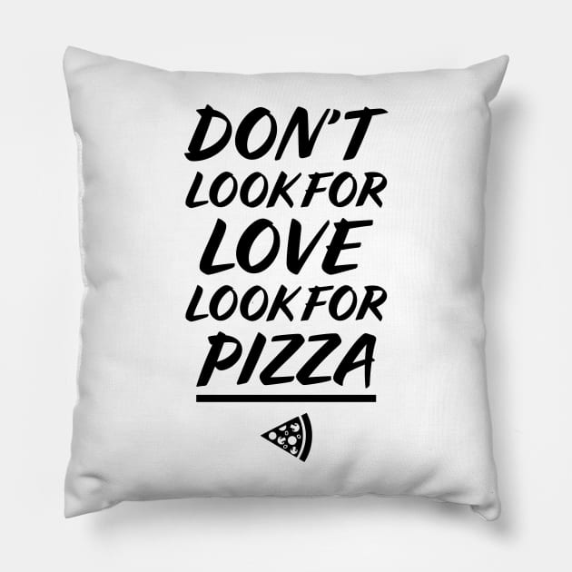 Don't look for love, look for PIZZA Pillow by garbagetshirts