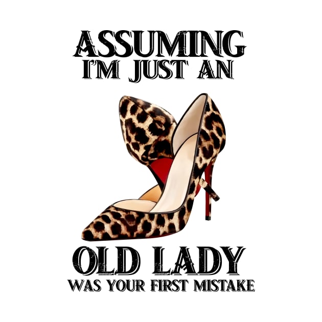 Leopard high heel tshirt Assuming i just an old lady was your first mistake funny gift t-shirt by American Woman