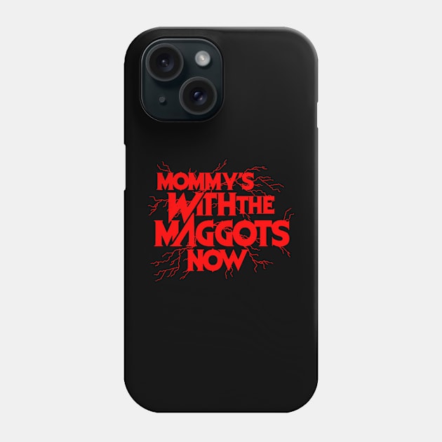 Mommy’s With The Maggots Now Phone Case by Talkad