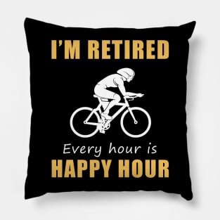 Pedal Your Way to Retirement Bliss! Cycling Tee Shirt Hoodie - I'm Retired, Every Hour is Happy Hour! Pillow