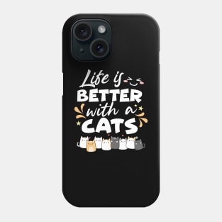 Life is better with a cats Phone Case