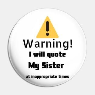 Warning I Will Quote My Sister Pin