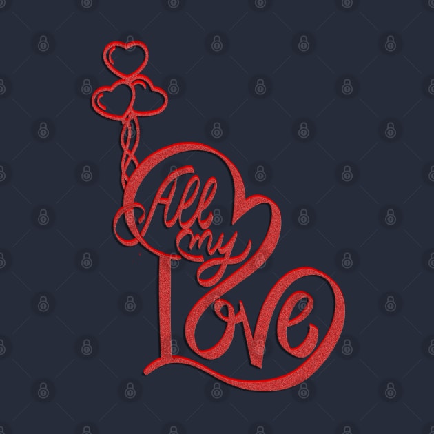 "All My Love" incorporates the heart symbol to represent love. by Artistic Design