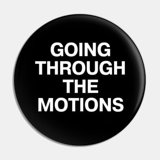 GOING THROUGH THE MOTIONS Pin