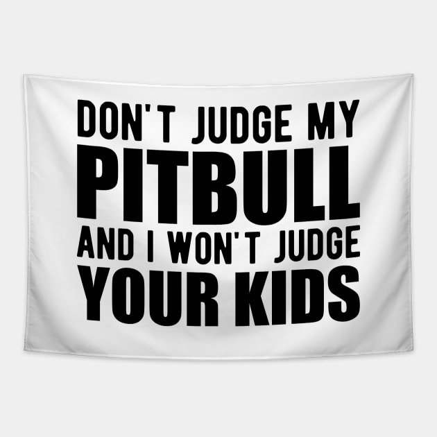 Pitbull - Don't judge my pitbull and I won't judge your kids Tapestry by KC Happy Shop