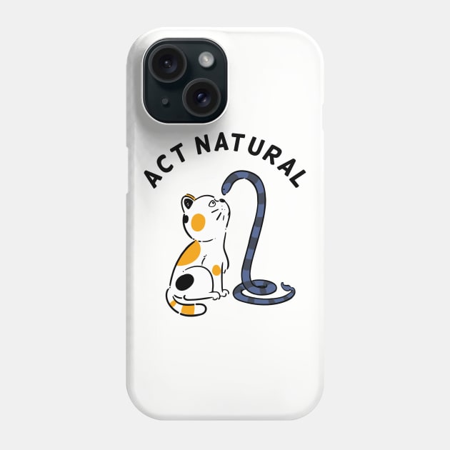Act Natural Phone Case by Onefacecat