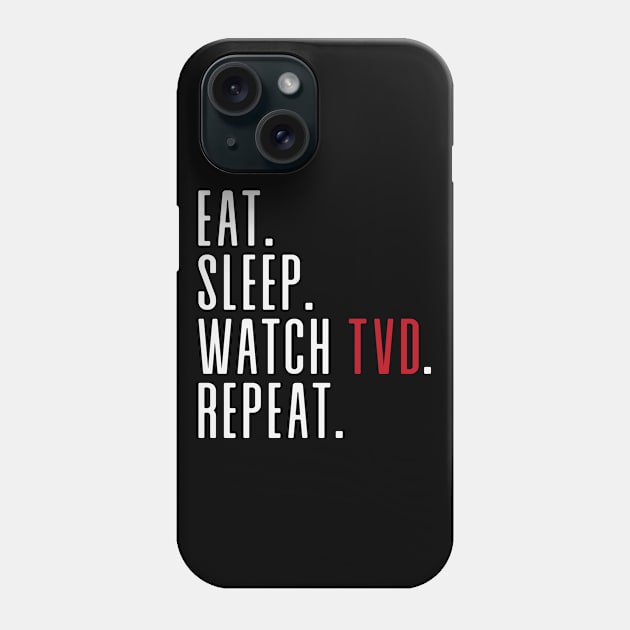 Eat. Sleep. Watch TVD. Repeat. Phone Case by We Love Gifts