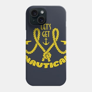 Lets get Nautical Phone Case