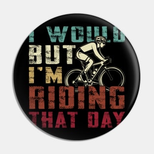 i would but i am riding that day funny cycling graphic tee Pin