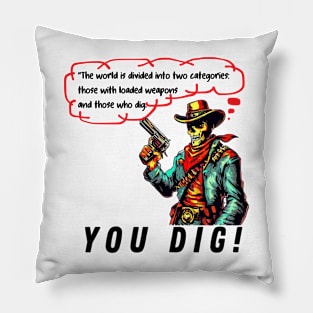 YOU DIG! Pillow