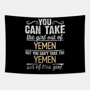 You Can Take The Girl Out Of Yemen But You Cant Take The Yemen Out Of The Girl - Gift for Yemeni With Roots From Yemen Tapestry