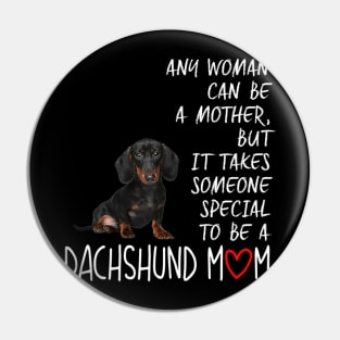 Any Woman Can Be A Mother Special To be A Dachshund Mom Pin