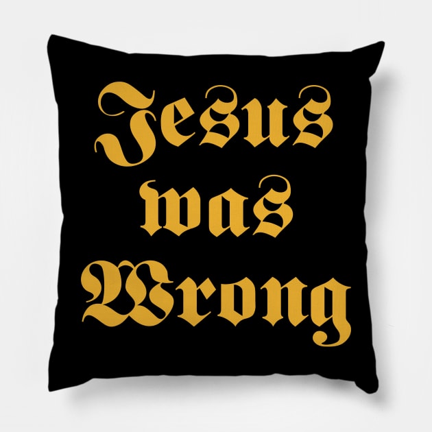 Jesus Was Wrong Pillow by LMW Art