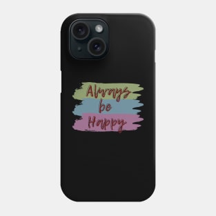 Always be happy Phone Case