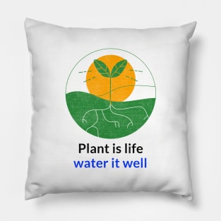 Plant is life water it well Pillow