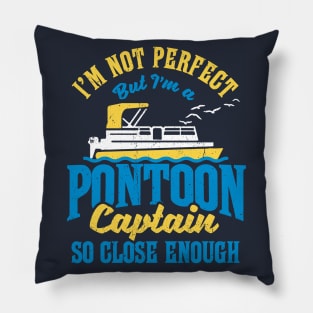 I'm not perfect but I'm a Pontoon Captain. So close enough! Pillow