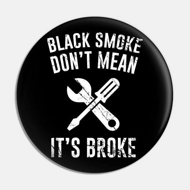 Black Smoke Don't Mean It's Broke Pin by Periaz