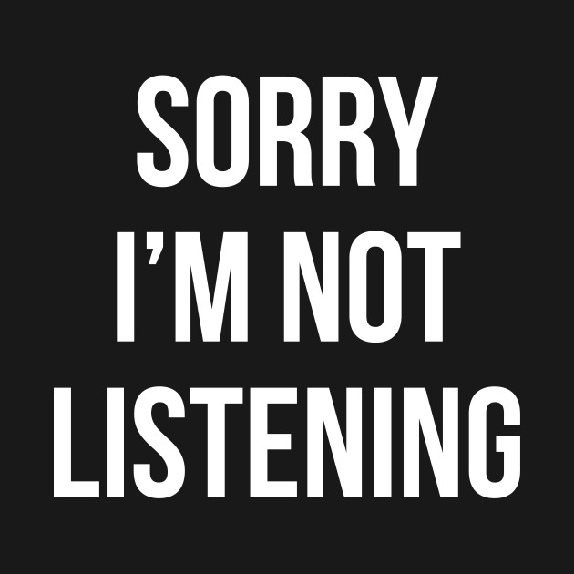 Disover Sorry I'M Not Listening - Sarcasm - T-Shirt