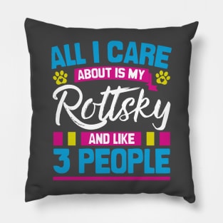 All I Care About Is My Rottksy And Like 3 People Pillow