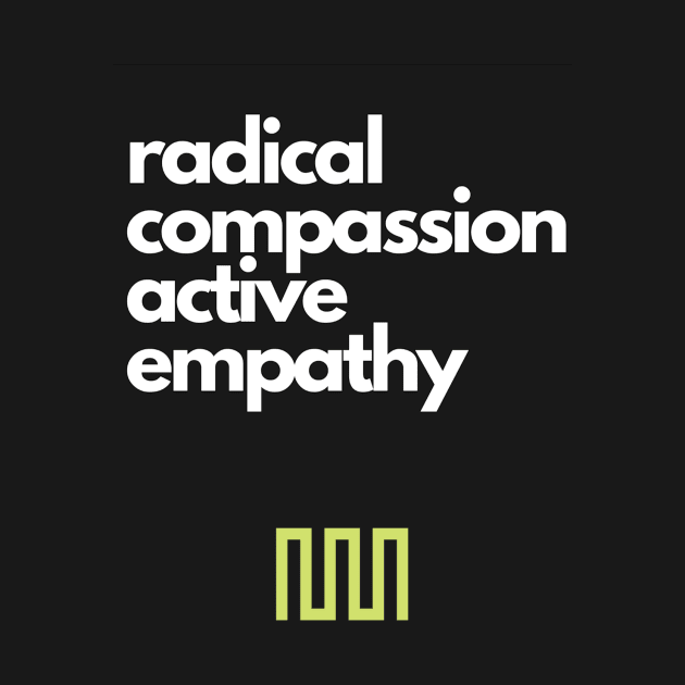 Radical Compassion, Active Empathy Modern Manhood Slogan by Modern Manhood