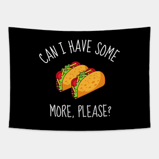 Can I Have Some More Please? Funny Tacos Tapestry