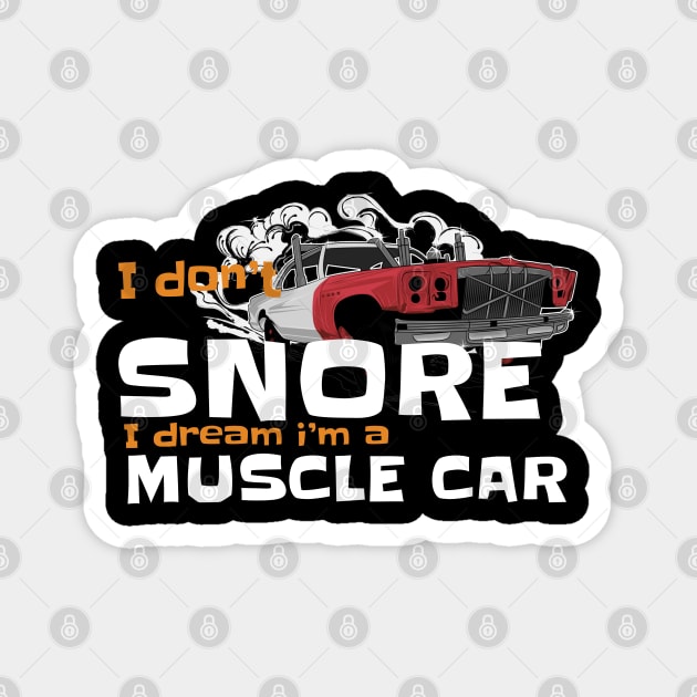 i dont snore i dream im a muscle car Magnet by JayD World