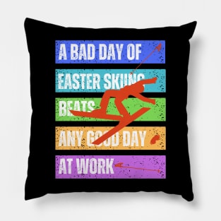 Bad Easter skiing day is better than any good work day at office Pillow