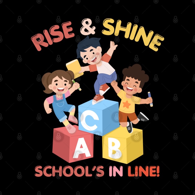 RISE & SHINE SCHOOL’S IN LINE CUTE FUNNY BACK TO SCHOOL by CoolFactorMerch