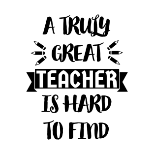 A Truly Great Teacher is Hard to Find - Typographic Design 2 T-Shirt