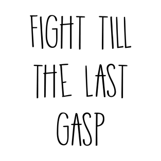Fight Till The Last Gasp T-Shirt