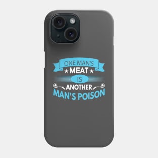 One man's meat is another man's poison Phone Case