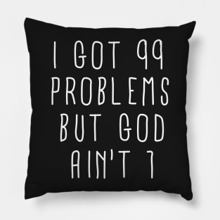 99 Problems But God Ain't 1 Pillow