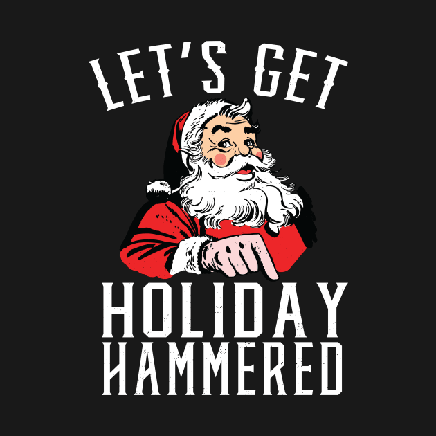 Let's Get Holiday Hammered Drunk Santa by Eugenex